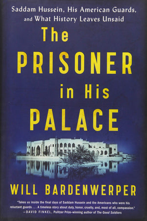 The Prisoner In His Palace: Saddam Hussein, His American Guards, And What History Leaves Unsaid