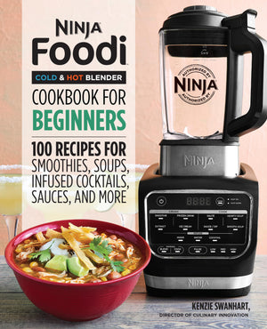 Ninja Foodi Cold & Hot Blender Cookbook For Beginners: 100 Recipes for Smoothies, Soups, Infused Cocktails, Sauces, And More (Ninja Cookbooks)-New