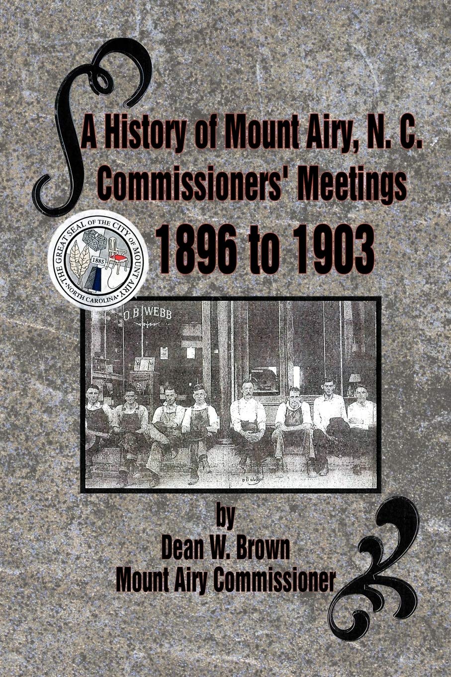 A History Of Mount Airy, N. C. Commissioners' Meetings 1896 To 1903: Commissioners' Meetings 1896 To 1903,Used