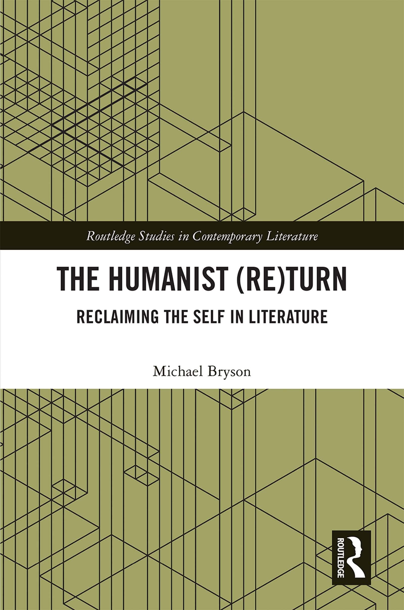 The Humanist (Re)Turn: Reclaiming the Self in Literature: Reclaiming the Self in Literature (Routledge Studies in Contemporary L,New