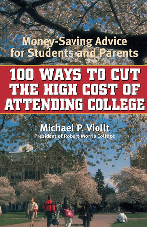 100 Ways To Cut The High Cost Of Attending College: Moneysaving Advice For Students And Parents,Used
