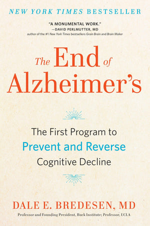 The End Of Alzheimer'S: The First Program To Prevent And Reverse Cognitive Decline