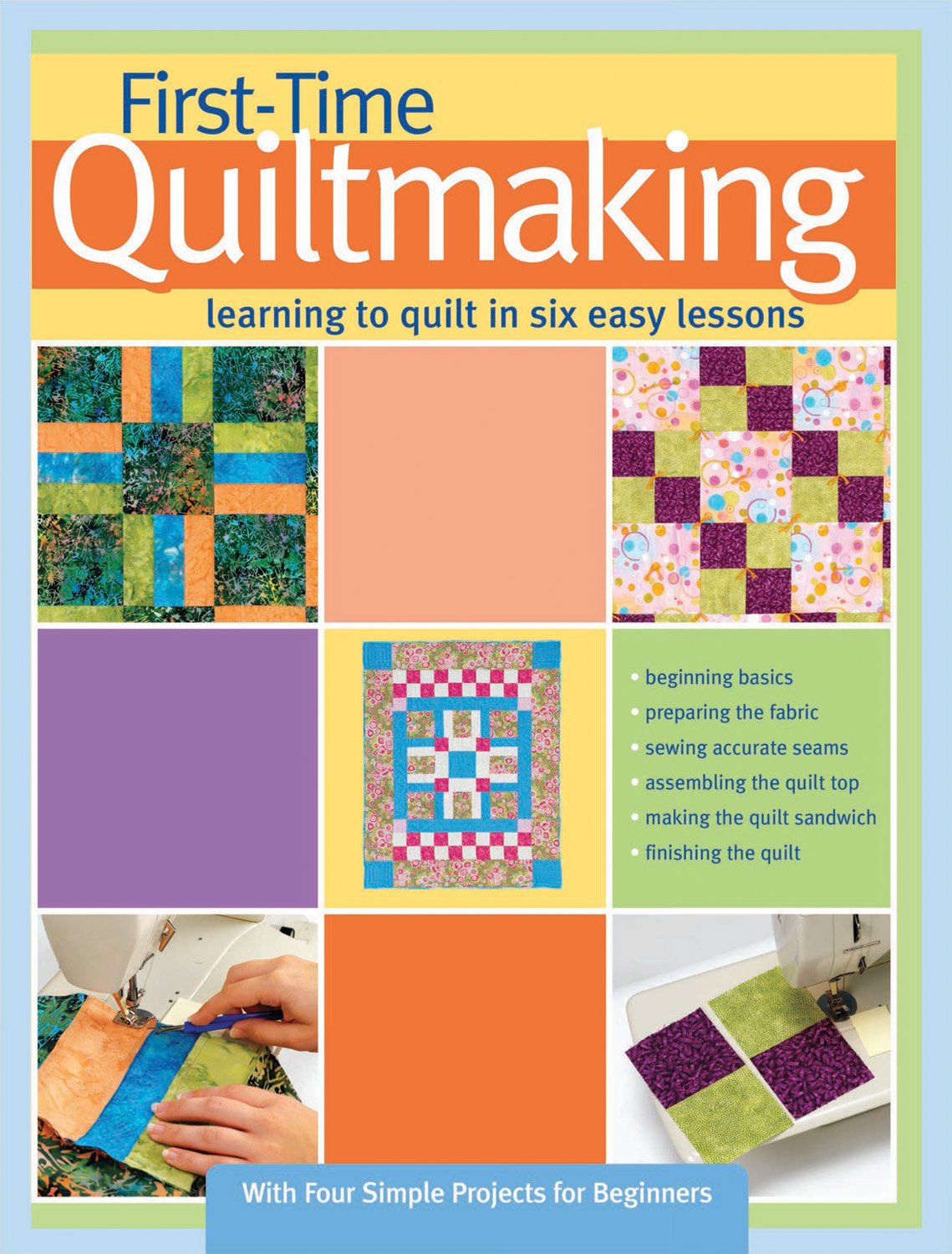 FirstTime Quiltmaking: Learning to Quilt in Six Easy Lessons (Landauer) StepbyStep Beginner's Quilting Guide with EasytoFol,New