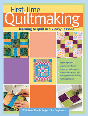 FirstTime Quiltmaking: Learning to Quilt in Six Easy Lessons (Landauer) StepbyStep Beginner's Quilting Guide with EasytoFol,Used