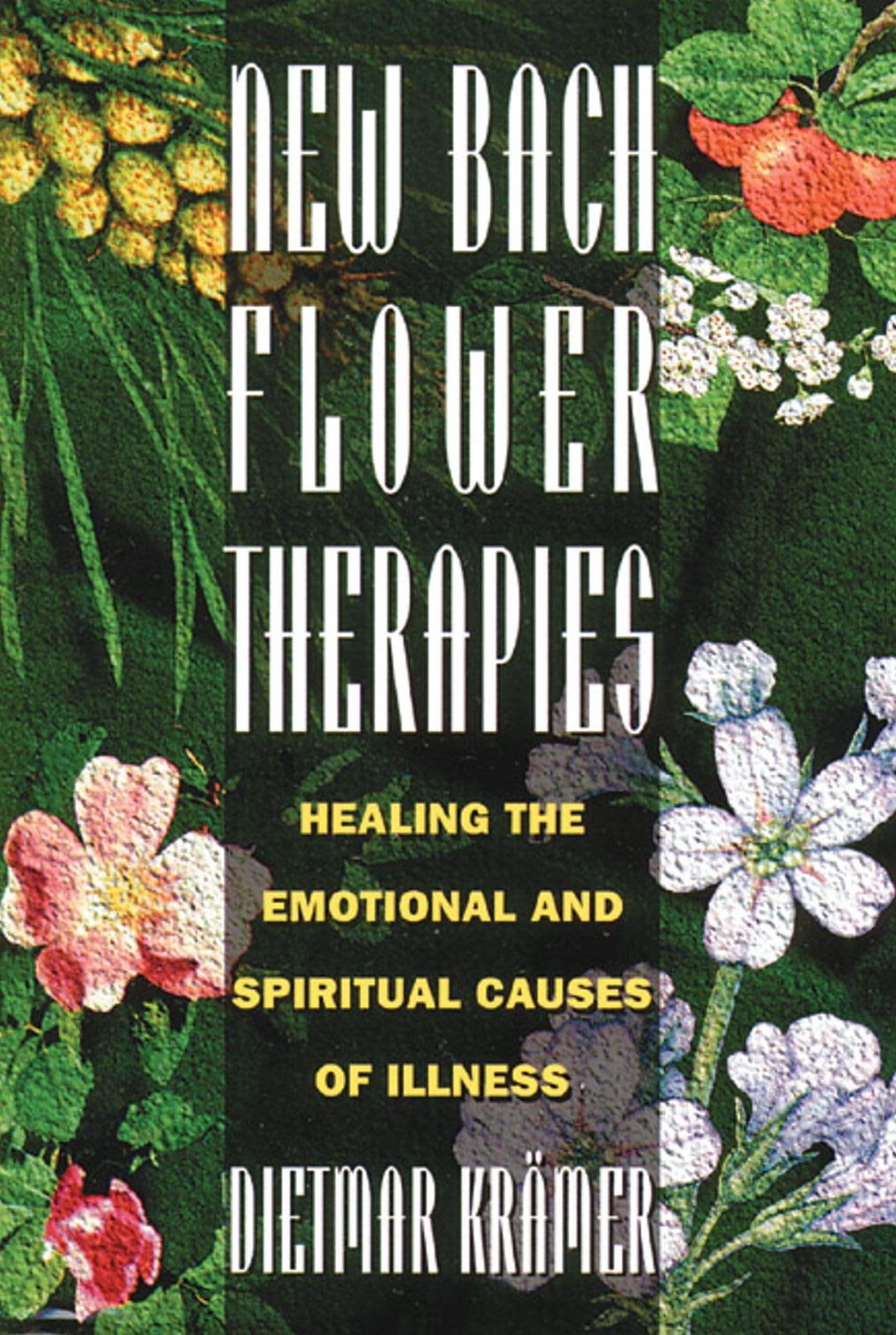 New Bach Flower Therapies: Healing the Emotional and Spiritual Causes of Illness,New