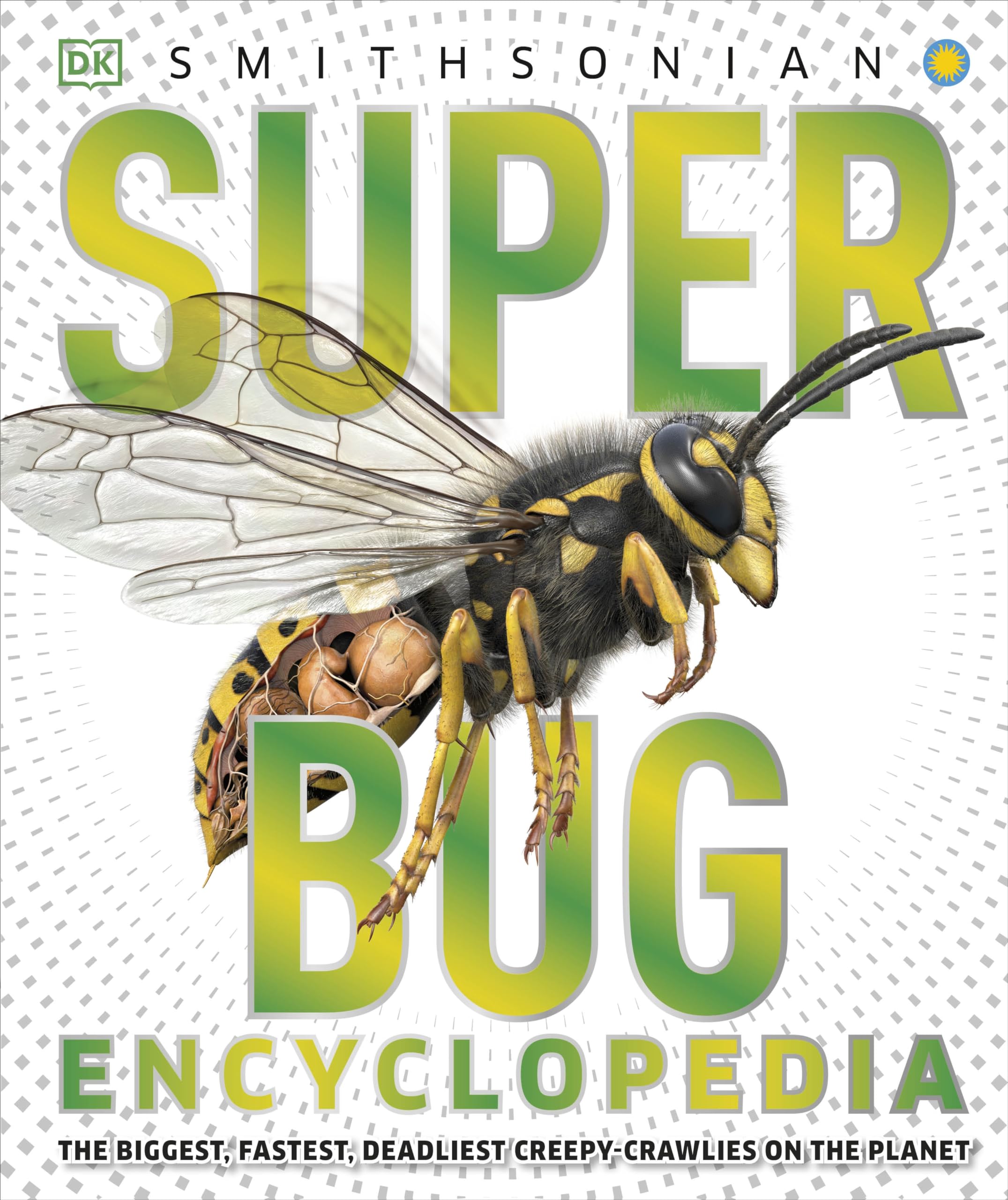 Super Bug Encyclopedia: The Biggest, Fastest, Deadliest Creepycrawlers On The Planet (Dk Super Nature Encyclopedias)