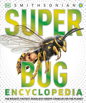 Super Bug Encyclopedia: The Biggest, Fastest, Deadliest Creepycrawlers On The Planet (Dk Super Nature Encyclopedias)