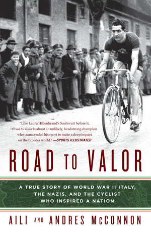 Road To Valor: A True Story Of Wwii Italy, The Nazis, And The Cyclist Who Inspired A Nation
