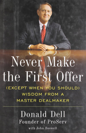 Never Make the First Offer (Except When You Should) Wisdom from a Master Dealmaker,New