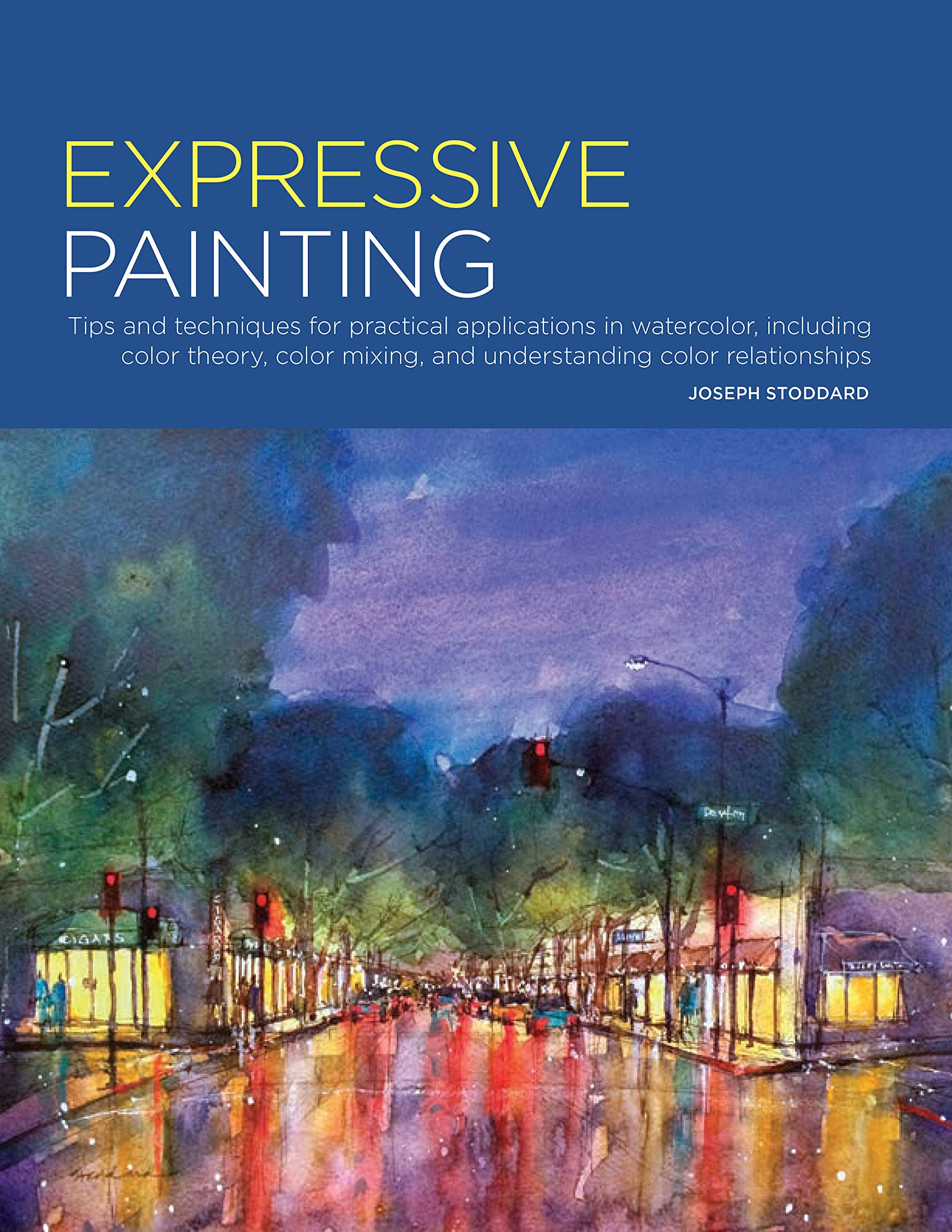 Portfolio: Expressive Painting: Tips And Techniques For Practical Applications In Watercolor, Including Color Theory, Color Mixi