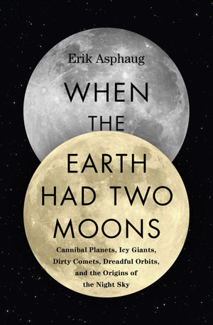 When the Earth Had Two Moons: Cannibal Planets, Icy Giants, Dirty Comets, Dreadful Orbits, and the Origins of the Night Sky,Used