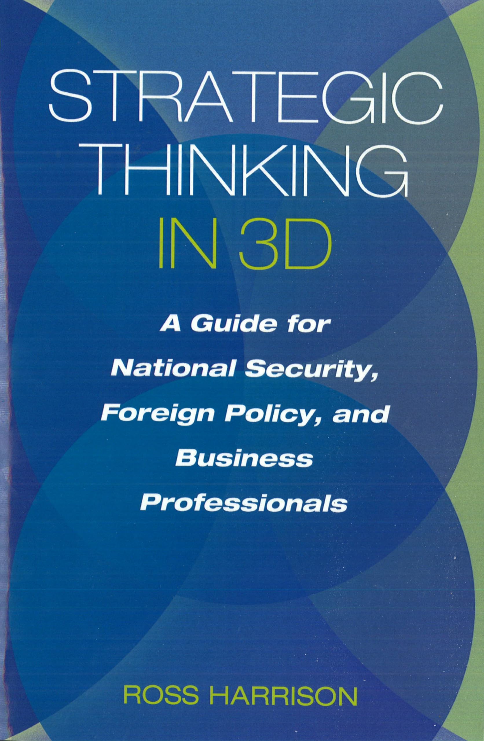 Strategic Thinking in 3D: A Guide for National Security, Foreign Policy, and Business Professionals,New