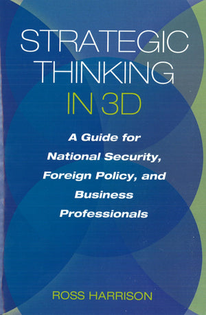 Strategic Thinking in 3D: A Guide for National Security, Foreign Policy, and Business Professionals,Used