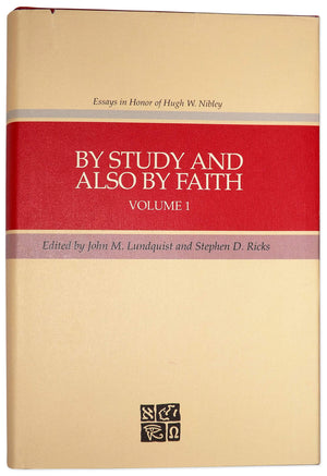By Study And Also By Faith, Vol.1. Essays In Honor Of Hugh W. Nibley On The Occasion Of His Eightieth Birthday, 27 March 1990