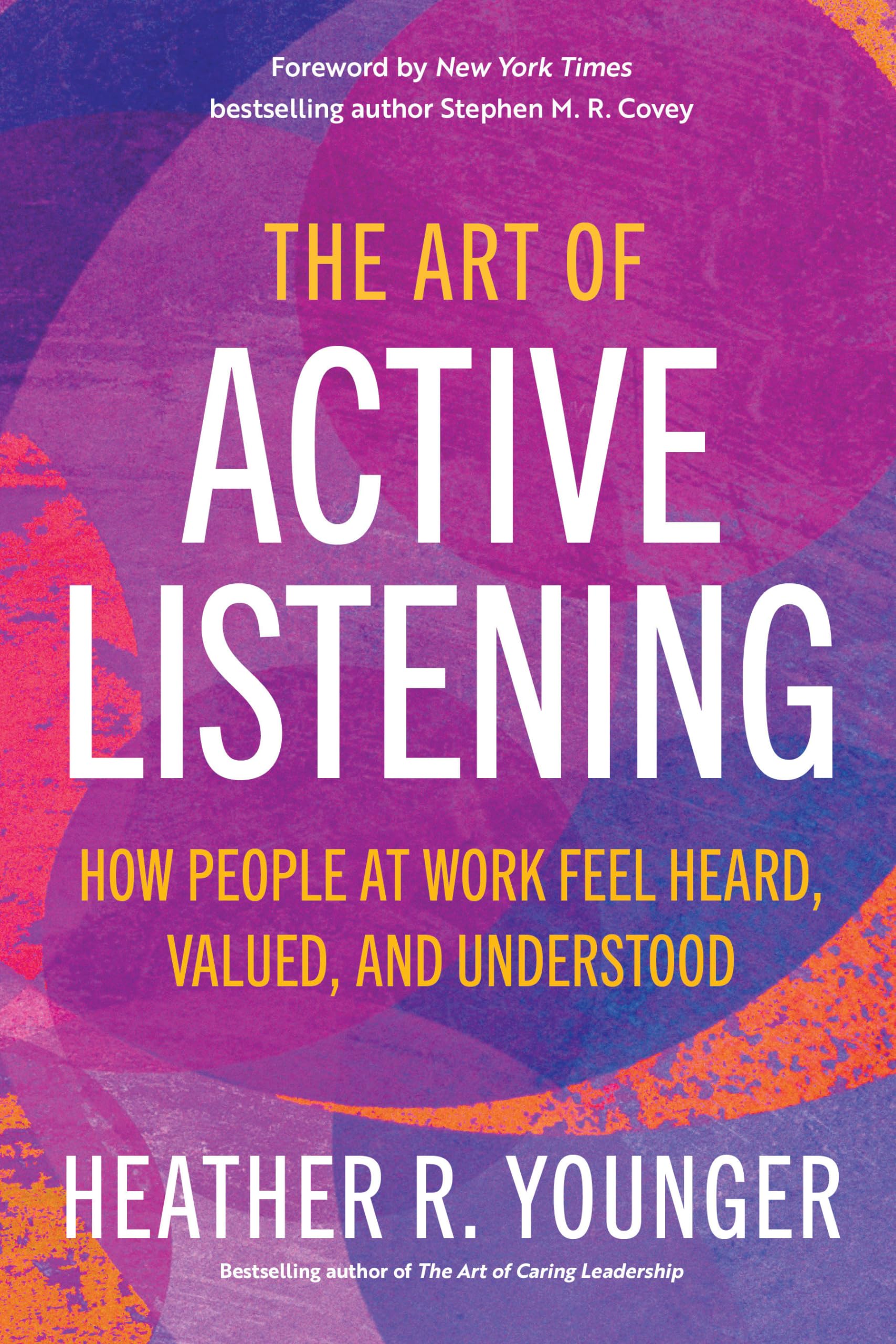 The Art Of Active Listening: How People At Work Feel Heard, Valued, And Understood,Used