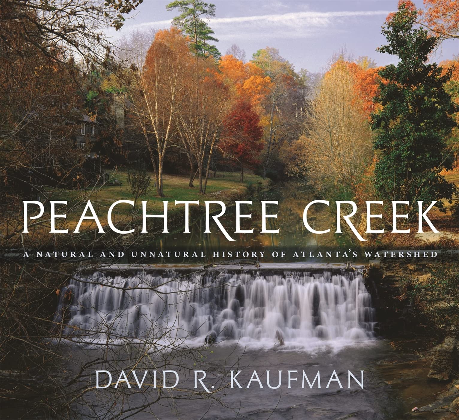 Peachtree Creek: A Natural And Unnatural History Of Atlanta'S Watershed,Used