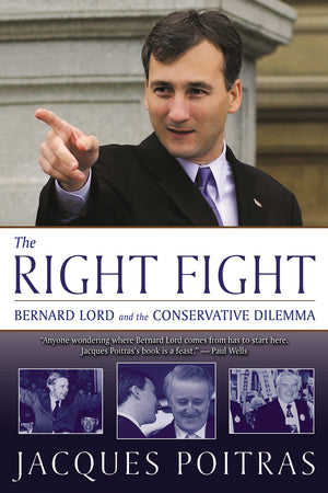 The Right Fight: Bernard Lord and the Conservative Dilemma,Used