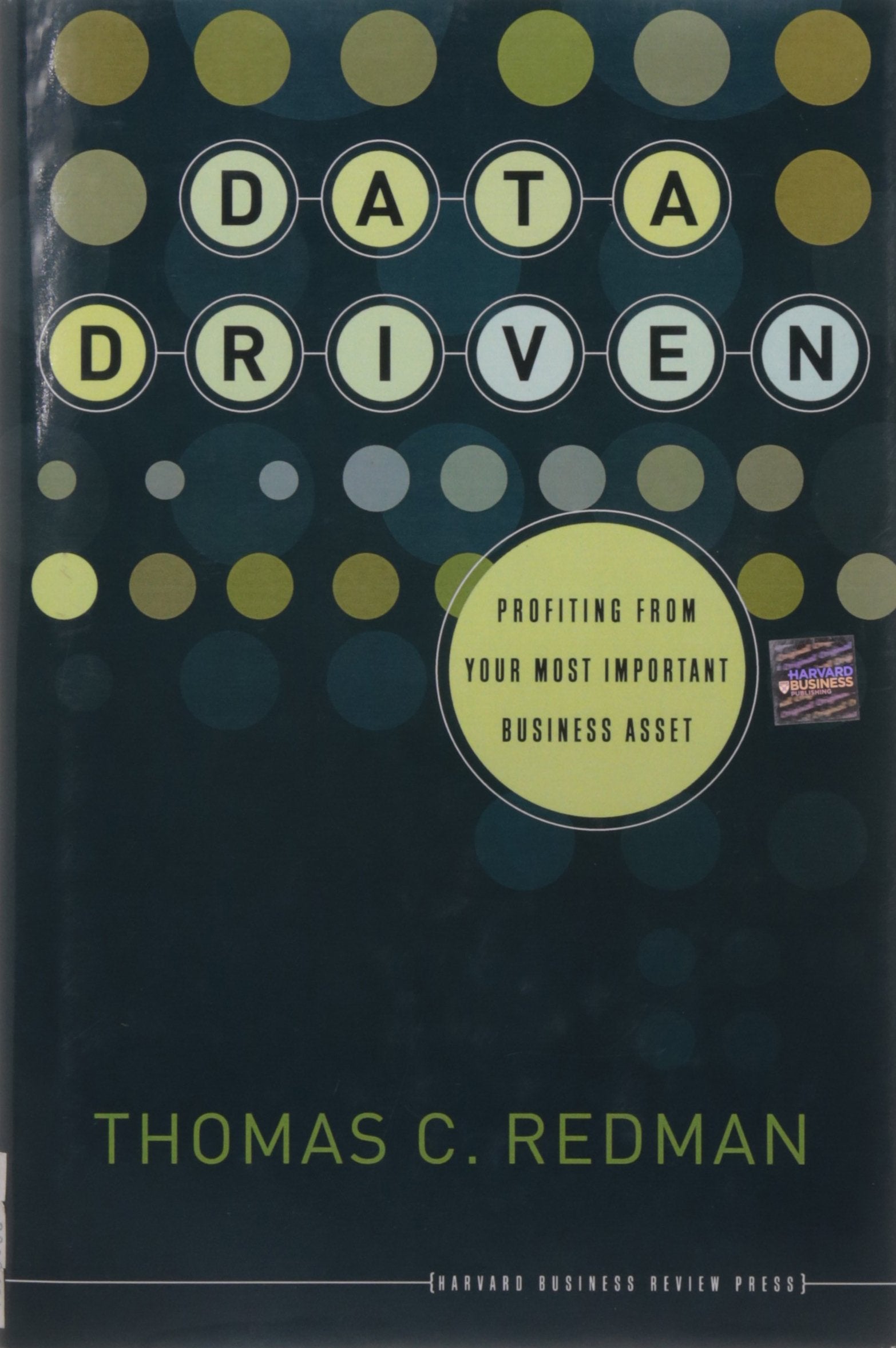 Data Driven: Profiting from Your Most Important Business Asset,New