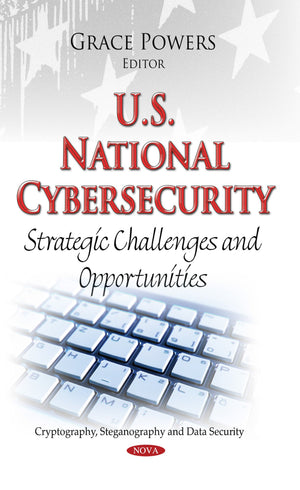 U.S. National Cybersecurity: Strategic Challenges and Opportunities (Cryptography, Steganography and Data Security),Used