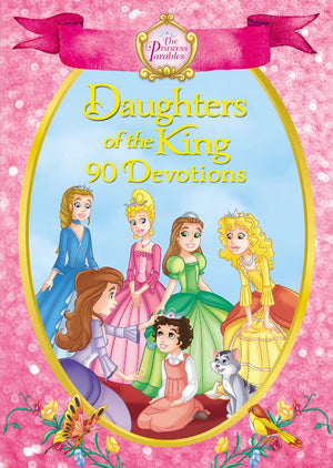 The Princess Parables Daughters of the King: 90 Devotions,New