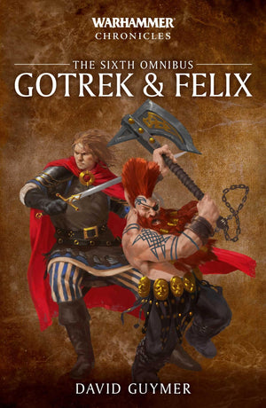 Gotrek And Felix: The Sixth Omnibus (Warhammer Chronicles)