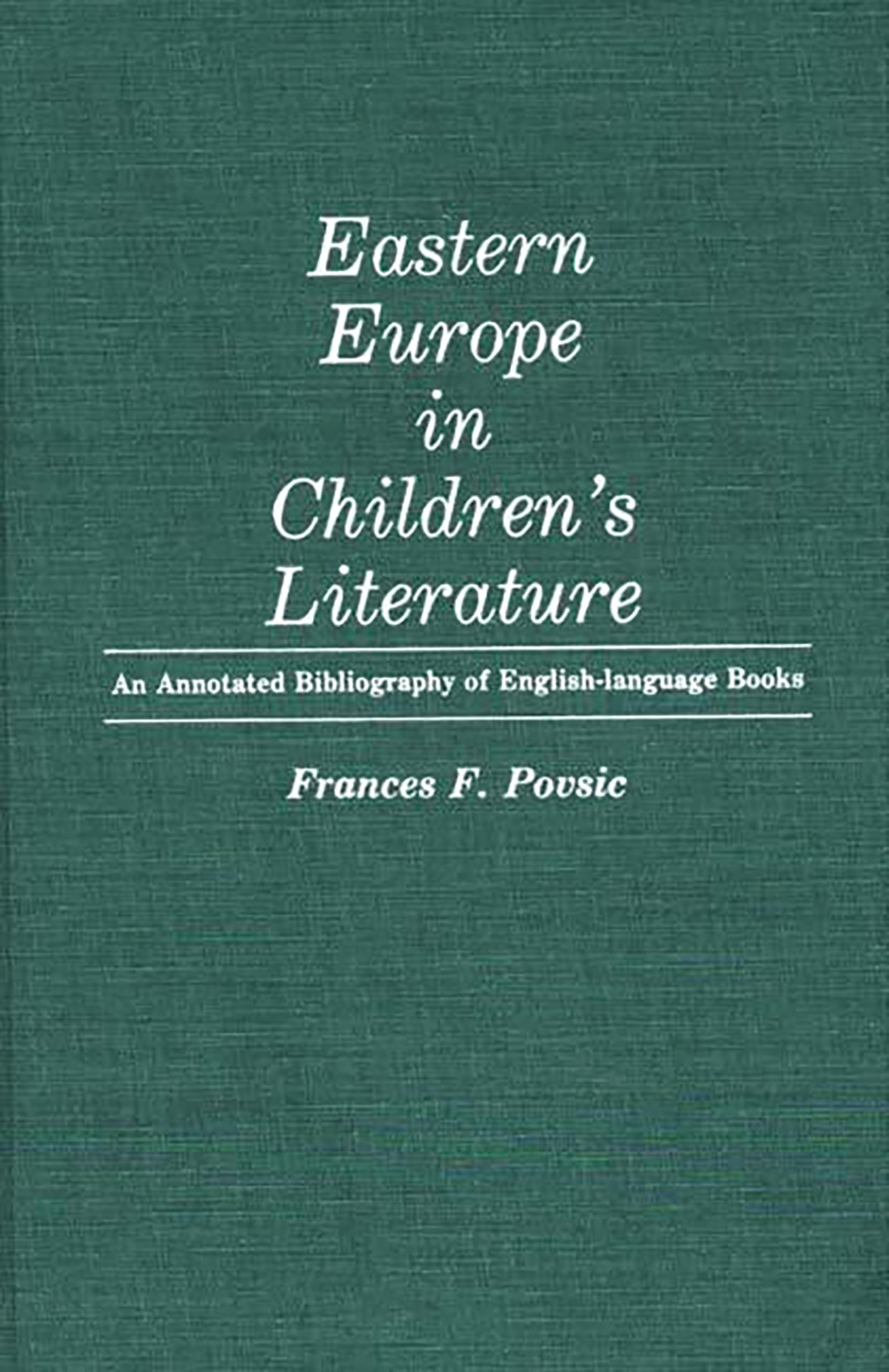 Eastern Europe In Children'S Literature: An Annotated Bibliography Of Englishlanguage Books (Bibliographies And Indexes In Worl