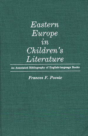 Eastern Europe In Children'S Literature: An Annotated Bibliography Of Englishlanguage Books (Bibliographies And Indexes In Worl