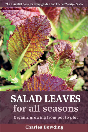 Salad Leaves For All Seasons: Organic Growing From Pot To Plot,New