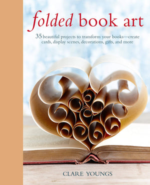 Folded Book Art: 35 beautiful projects to transform your bookscreate cards, display scenes, decorations, gifts, and more,Used
