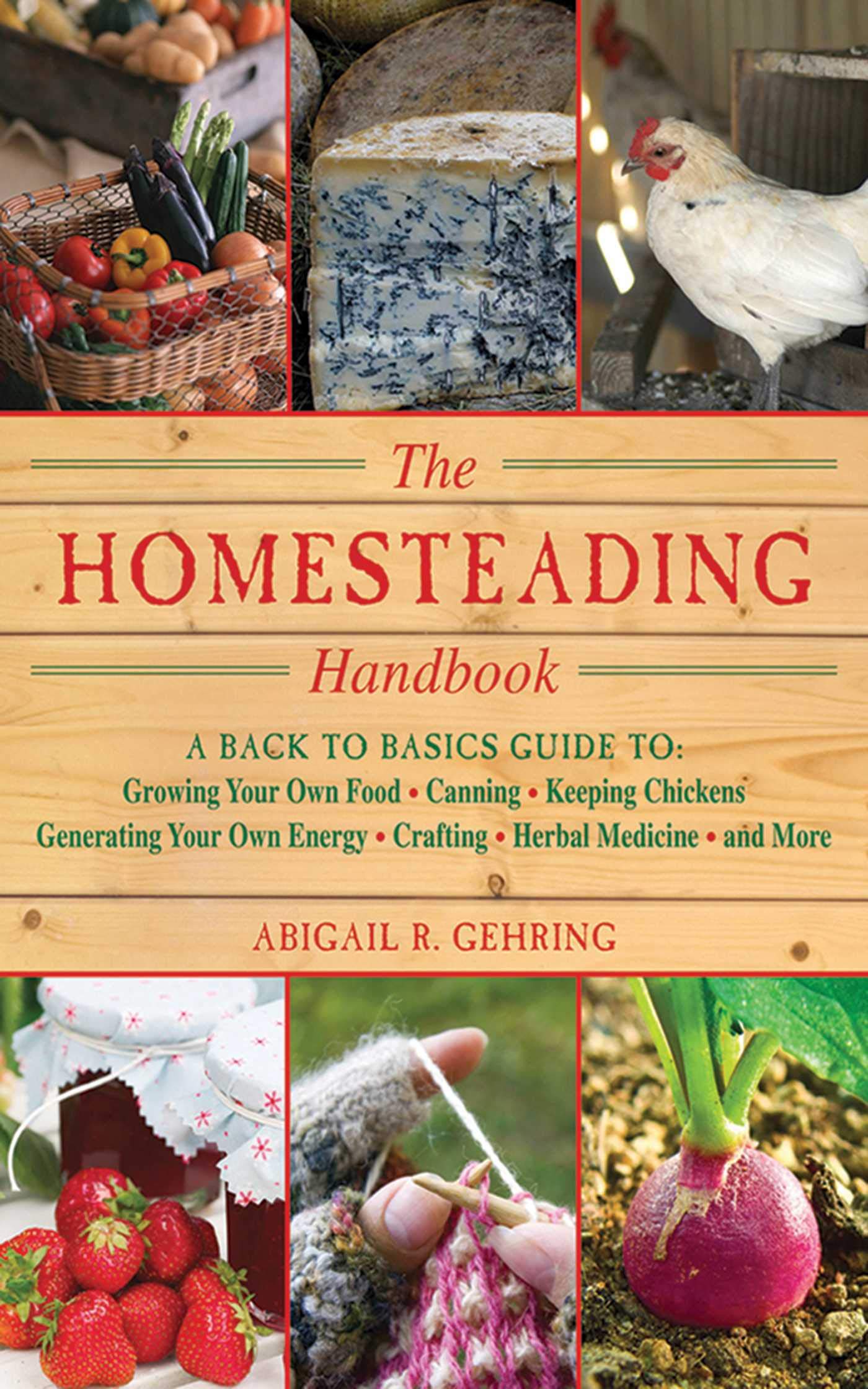 The Homesteading Handbook: A Back to Basics Guide to Growing Your Own Food, Canning, Keeping Chickens, Generating Your Own Energ,New