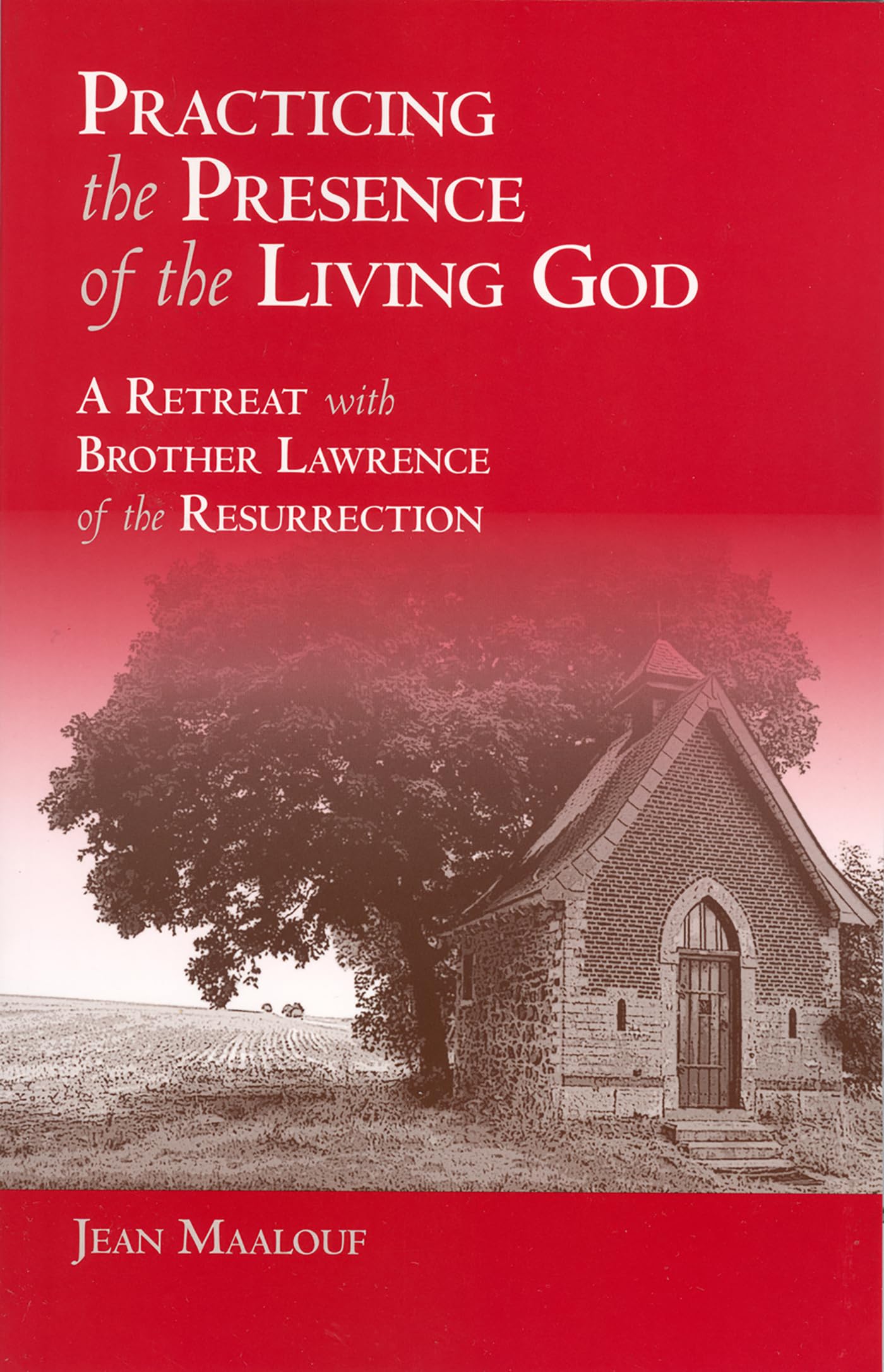 Practicing the Presence of the Living God: A Retreat with Brother Lawrence of the Resurrection,New