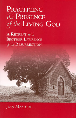 Practicing the Presence of the Living God: A Retreat with Brother Lawrence of the Resurrection,New
