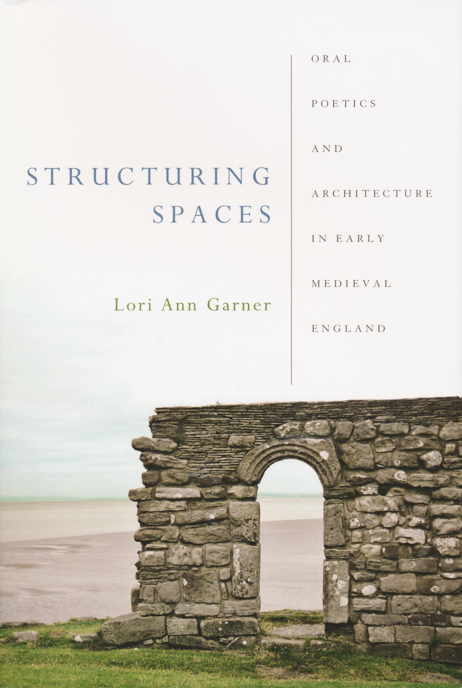 Structuring Spaces: Oral Poetics and Architecture in Early Medieval England (Poetics of Orality and Literacy),Used