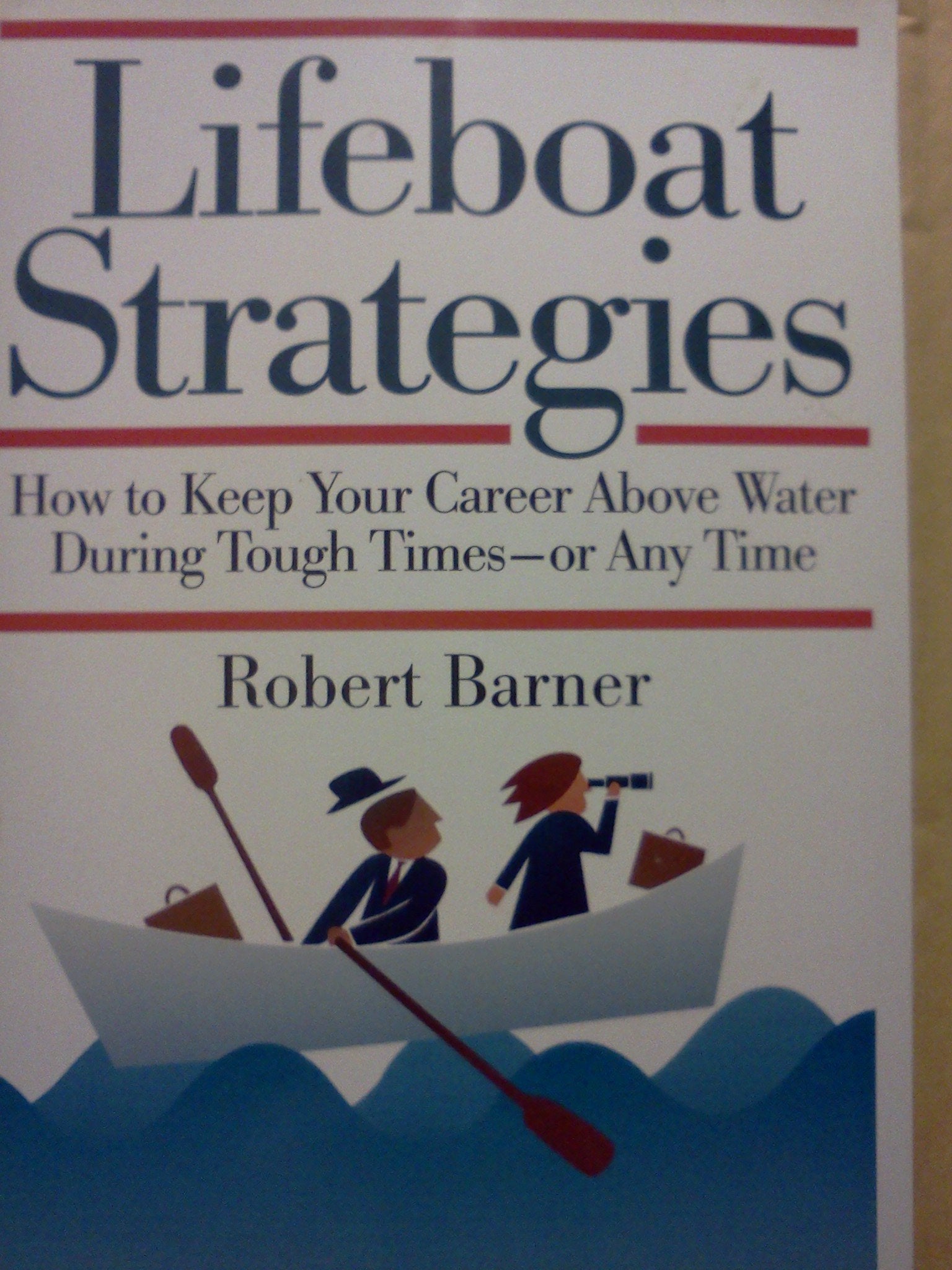 Lifeboat Strategies: How to Keep Your Career Above Water During Tough TimesOr Any Time,Used