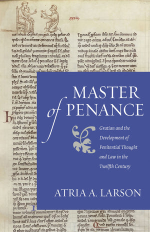 Master Of Penance: Gratian And The Development Of Penitential Thought And Law In The Twelfth Century (Studies In Medieval And Ea,Used