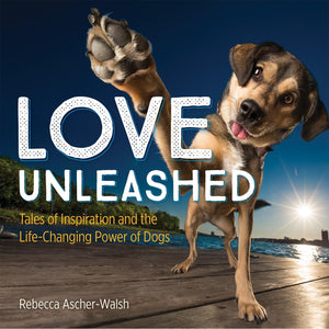 Love Unleashed: Tales of Inspiration and the LifeChanging Power of Dogs,Used