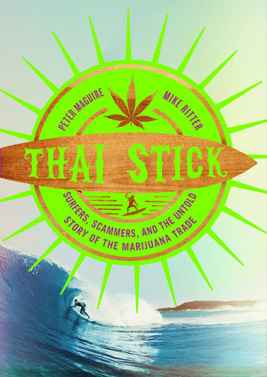 Thai Stick: Surfers, Scammers, and the Untold Story of the Marijuana Trade,Used