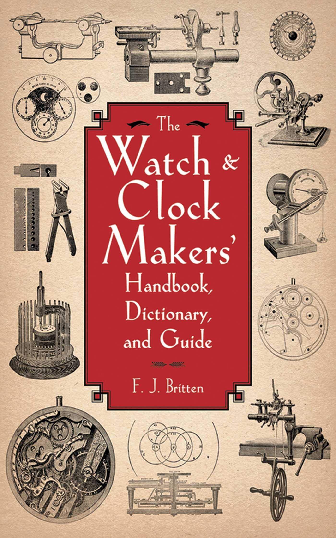 The Watch & Clock Makers' Handbook, Dictionary, and Guide,Used