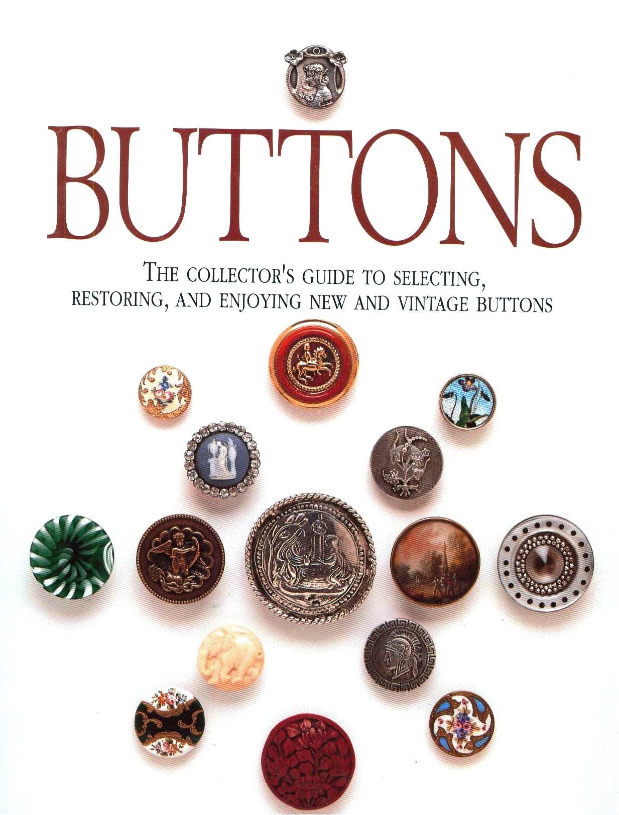Buttons: The Collectors Guide to Selecting, Restoring, and Enjoying New and Vintage Buttons,Used