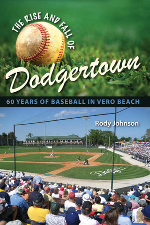 The Rise And Fall Of Dodgertown: 60 Years Of Baseball In Vero Beach,Used