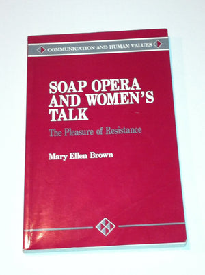 Soap Opera and Women's Talk: The Pleasure of Resistance (Communication and Human Values),Used