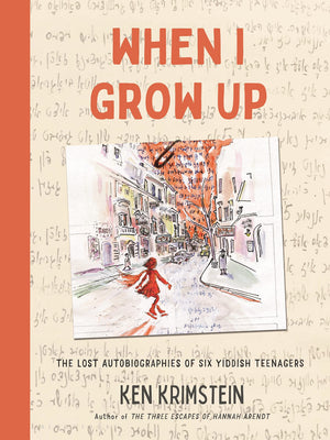 When I Grow Up: The Lost Autobiographies Of Six Yiddish Teenagers-new