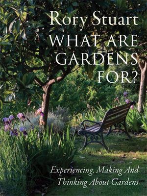 What Are Gardens For?: Experiencing, Making And Thinking About Gardens