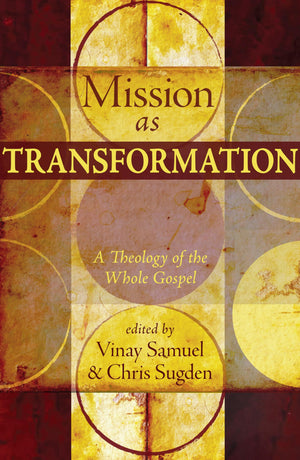 Mission As Transformation: A Theology Of The Whole Gospel,New