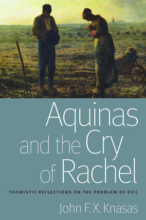 Aquinas And The Cry Of Rachel: Thomistic Reflections On The Problem Of Evil (Catholic Moral Thought (Hardcover)),Used