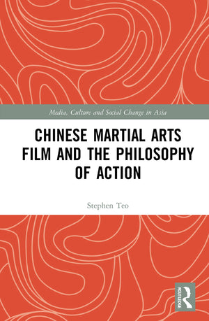 Chinese Martial Arts Film and the Philosophy of Action (Media, Culture and Social Change in Asia),Used