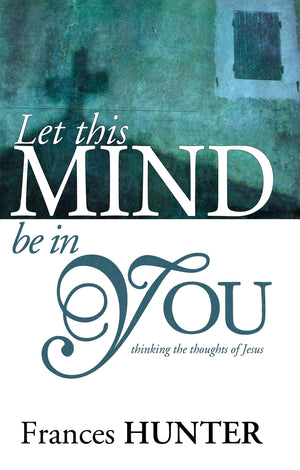 Let This Mind Be In You: Thinking Thoughts Of Jesus,Used