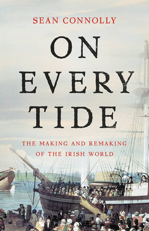 On Every Tide: The Making And Remaking Of The Irish World,Used