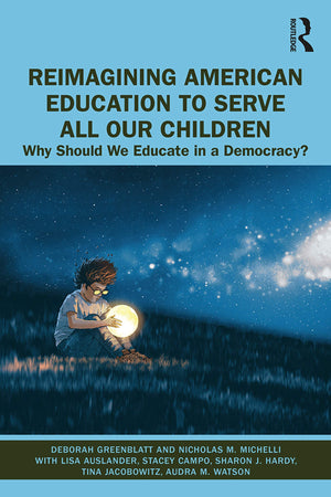 Reimagining American Education to Serve All Our Children: Why Should We Educate in a Democracy?,Used
