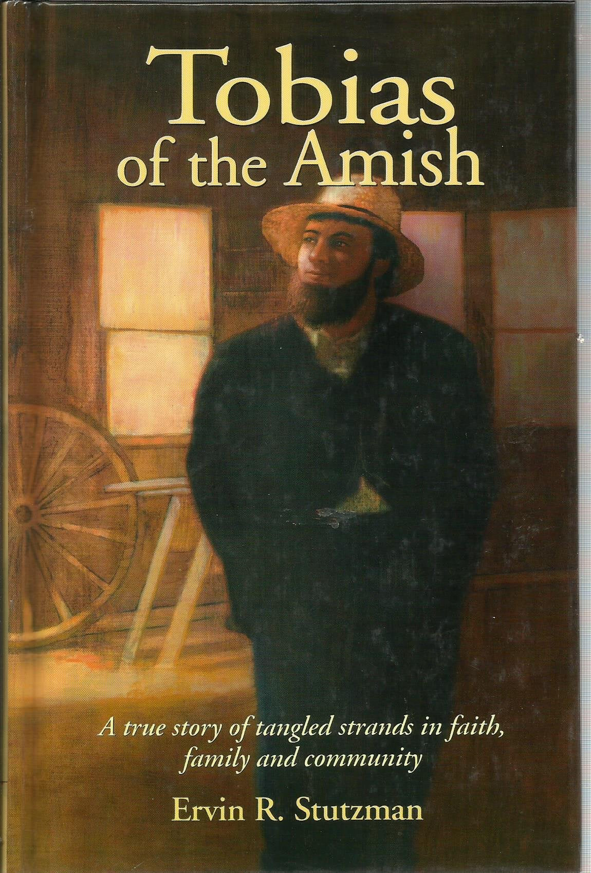 Tobias of the Amish: A True Story of Tangled Strands in Faith, Family & Community,Used